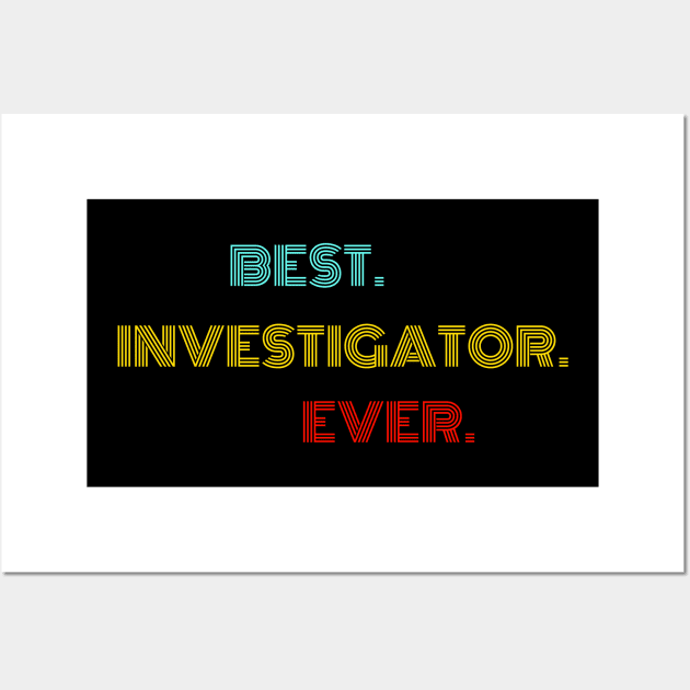 Best Investigator Ever - Nice Birthday Gift Idea Wall Art by Szokebobi